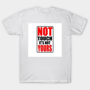 Do not touch it T-Shirt
